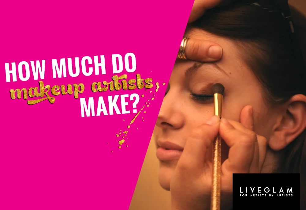 How Much Makeup Artists Make – Here’s What You’d Want To Know