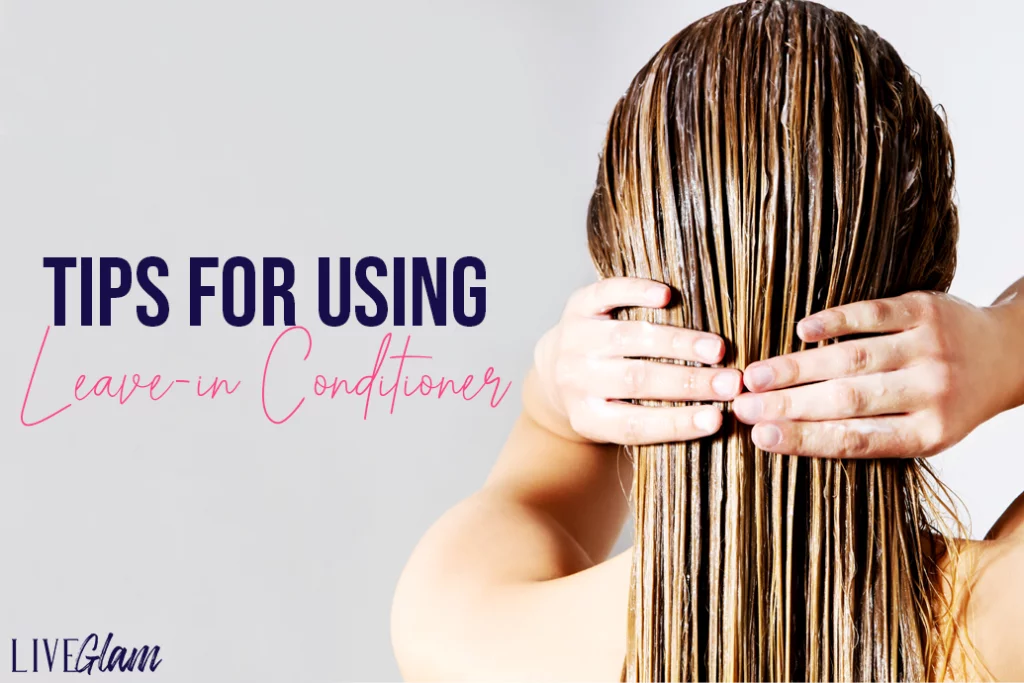 Top Tips For Using Leave-In Conditioner - When, Why, How