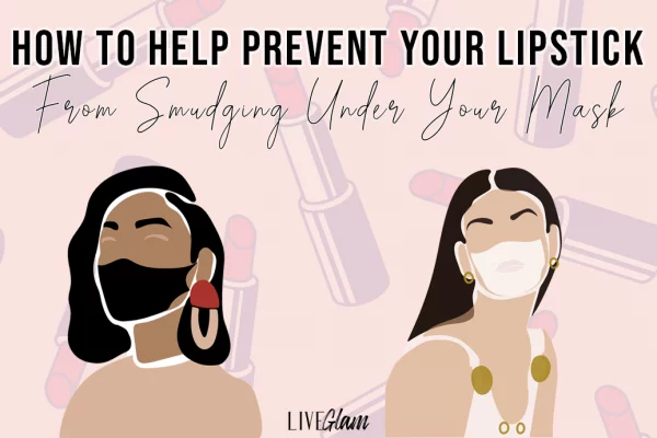 how to help prevent your lipstick from smudging under your mask