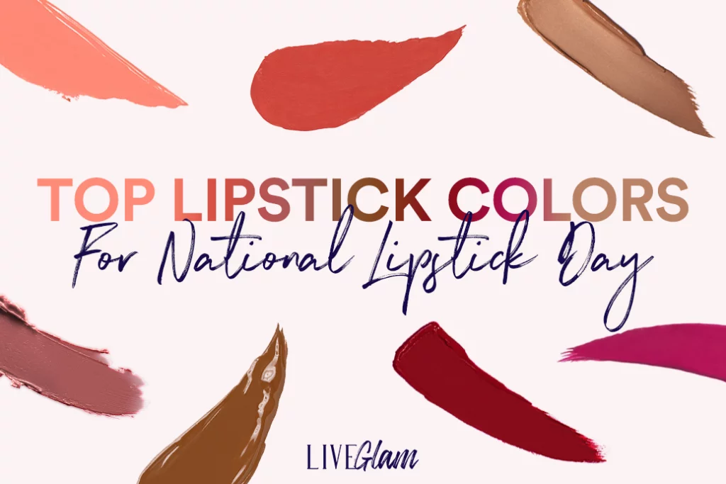 Top Lipstick Colors To Wear For National Lipstick Day LiveGlam