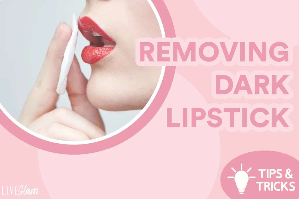 What’s The Best Way To Remove Dark Lipstick?