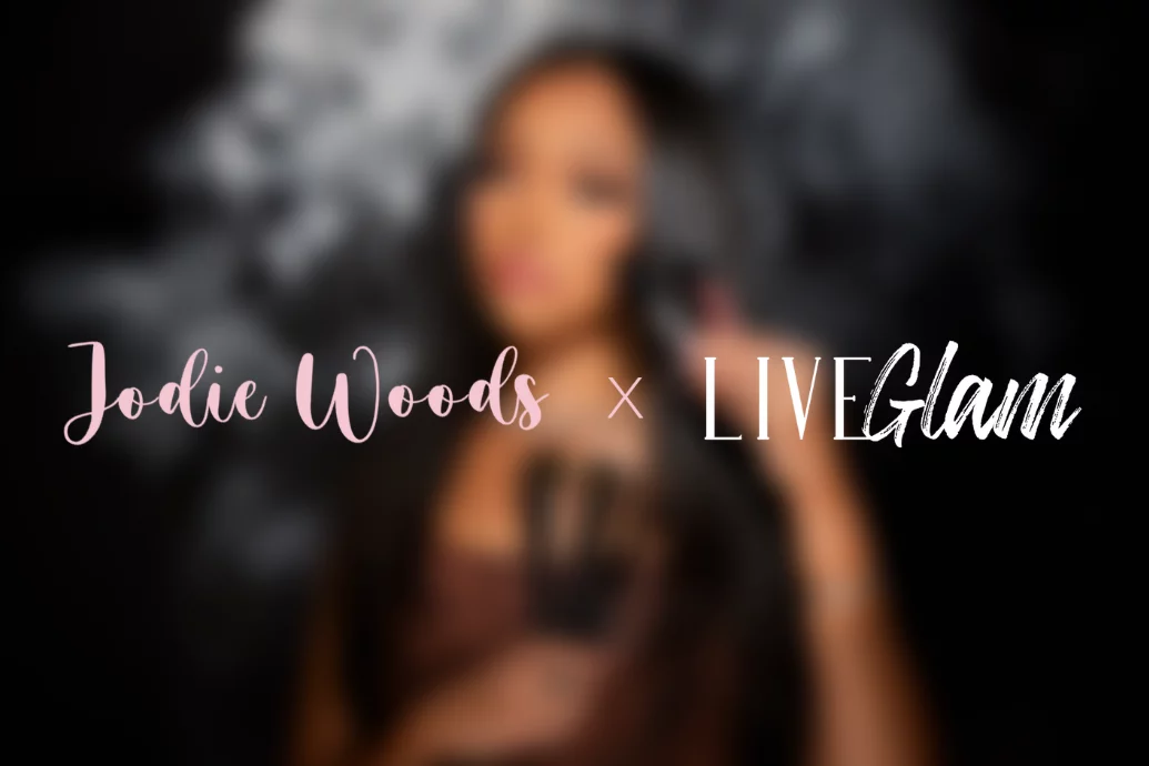 Jodie Woods x LiveGlam Teasers